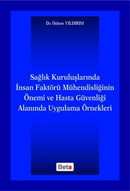 Sağlık Kuruluşlarında İnsan Faktörü Mühendisliğinin Önemi ve Hasta Güvenliği Alanında Uygulama Örnekleri | Beta Yayınevi (Ciltsiz)