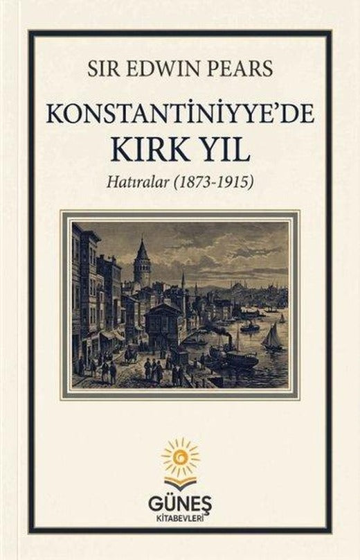 Konstantiniyye'de Kırk Yıl - Hatıralar 1873 - 1915 | Güneş Kitabevleri (İnce Kapak)