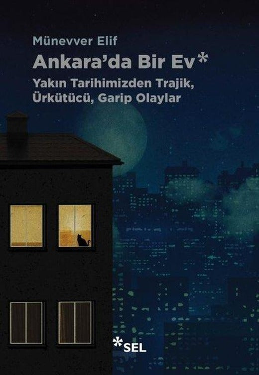 Ankara'da Bir Ev - Yakın Tarihimizden Trajik Ürkütücü Garip Olaylar | Sel Yayıncılık (İnce Kapak)