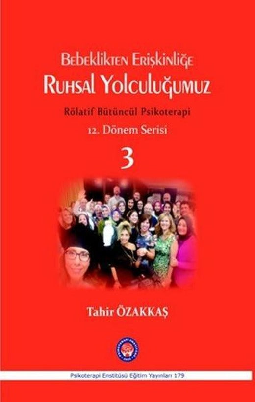 Bebeklikten Erişkinliğe Ruhsal Yolculuğumuz Rölatif Bütüncül Psikoterapi-12. Dönem Serisi 3 | Psikoterapi Enstitüsü (İnce Kapak)