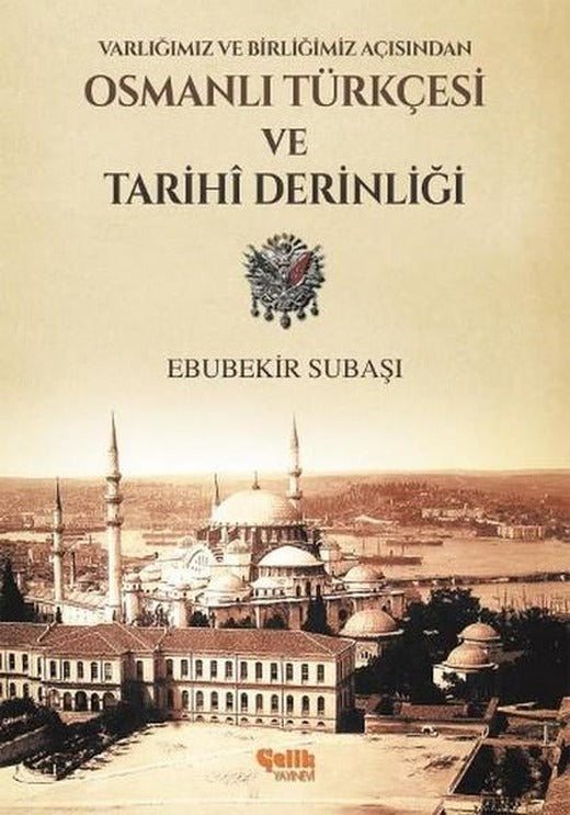 Varlığımız ve Birliğimiz Açısından Osmanlı Türkçesi Ve Tarihi Derinliği | Çelik Yayınevi (e-Kitap)