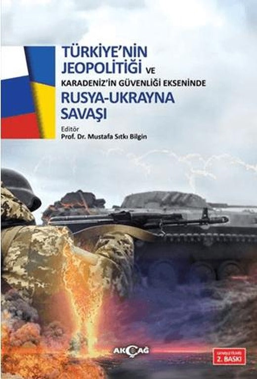 Türkiye'nin Jeopolitiği ve Karadeniz'in Güvenliği Ekseninde Rus Ukrayna Savaşı | Akçağ Yayınları (Ciltsiz)