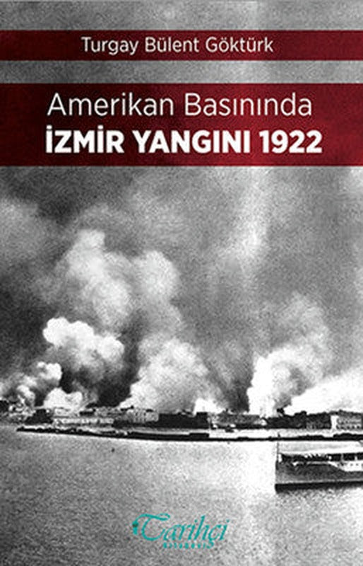 Amerikan Basınında İzmir Yangını 1922 | Tarihçi Kitabevi