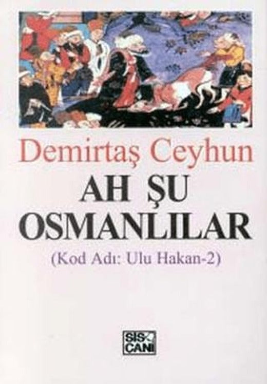 Ah Şu Osmanlılar Kod Adı: Ulu Hakan-2 | Sis Çanı Yayınları (Ciltsiz)