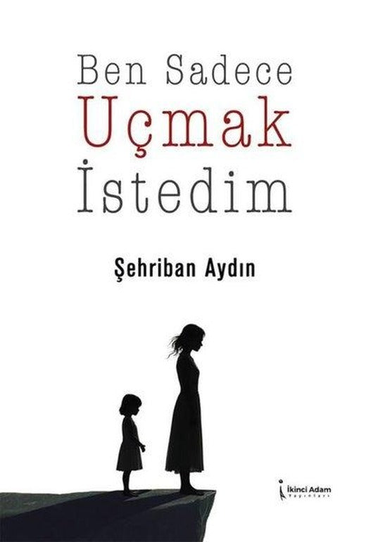 Ben Sadece Uçmak İstedim | İkinci Adam Yayınları (İnce Kapak)