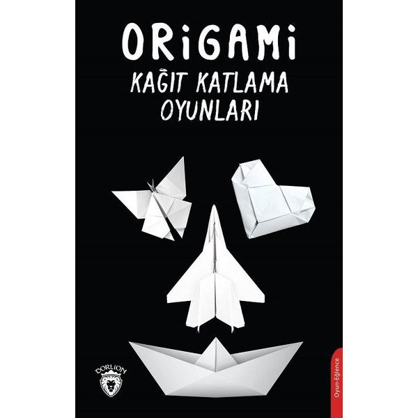 Origami Kağıt Katlama Oyunları | Dorlion Yayınları (Ciltsiz)