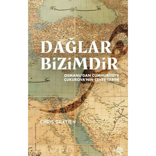 Dağlar Bizimdir - Osmanlı'dan Cumhuriyet'e Çukurova'nın Çevre Tarihi | Fol Kitap (İnce Kapak)