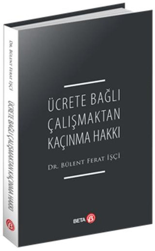Ücrete Bağlı Çalışmaktan Kaçınma Hakkı | Beta Yayınevi (Ciltsiz)