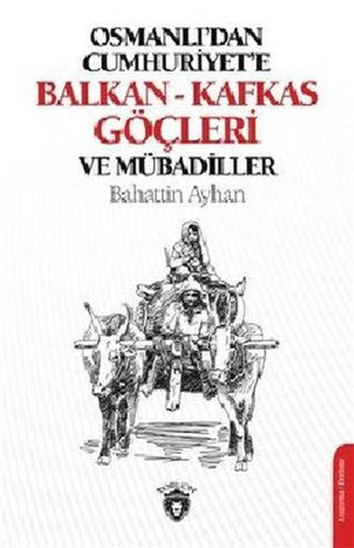 Osmanlı'dan Cumhuriye'e Balkan-Kafkas Göçleri ve Mübadiller | Dorlion Yayınevi
