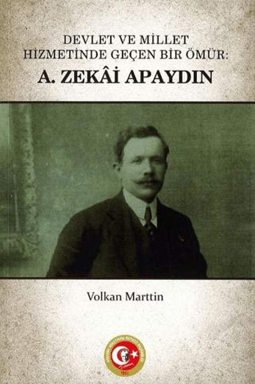 Devlet ve Millet Hizmetinde Geçen Bir Ömür: A. Zekai Apaydın | Atatürk Araştırma Merkezi (Ciltsiz)