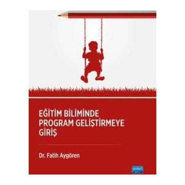 Eğitim Biliminde Program Geliştirmeğe Giriş | Nobel Akademik Yayıncılık (İnce Kapak)