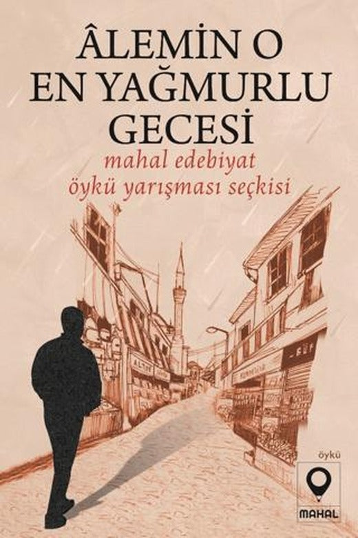 Alemin O En Yağmurlu Gecesi (Mahal Edebiyat 2022 Öykü Yarışması Seçkisi)