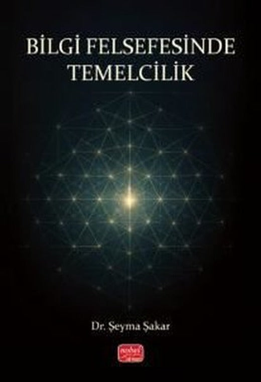 Bilgi Felsefesinde Temelcilik | Nobel Bilimsel Eserler (İnce Kapak)