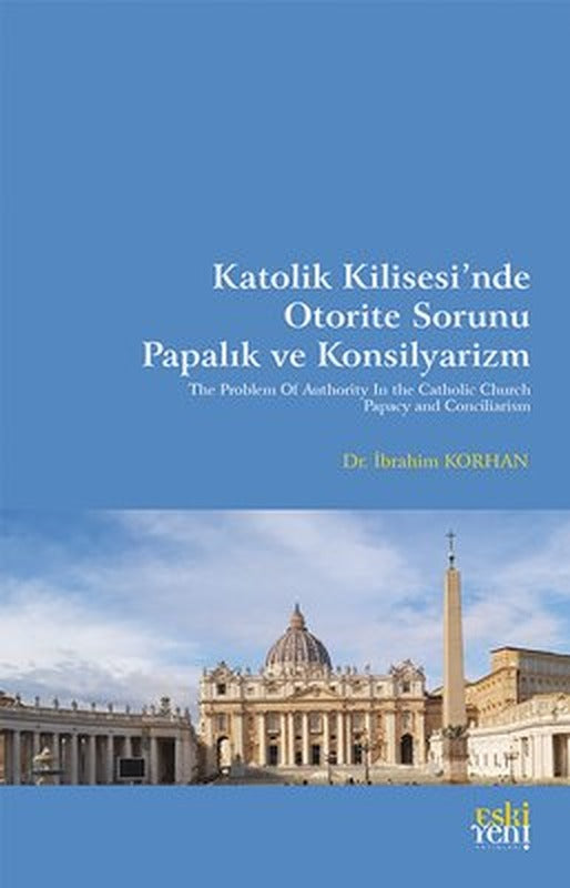 Katolik Kilisesi'nde Otorite Sorunu Papalık ve Konsilyarizm | Eskiyeni Yayınları (İnce Kapak)