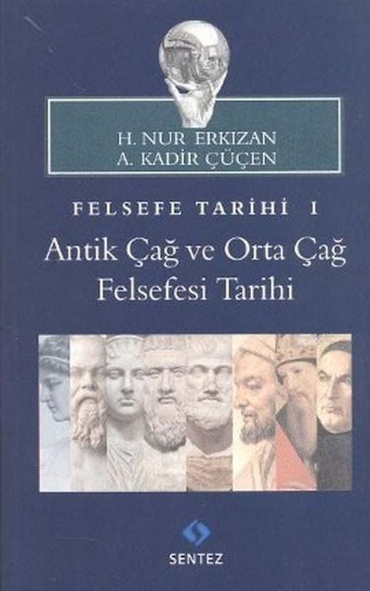 Felsefe Tarihi 1 : Antik Çağ ve Orta Çağ Felsefesi Tarihi | Sentez Yayıncılık (İnce Kapak)