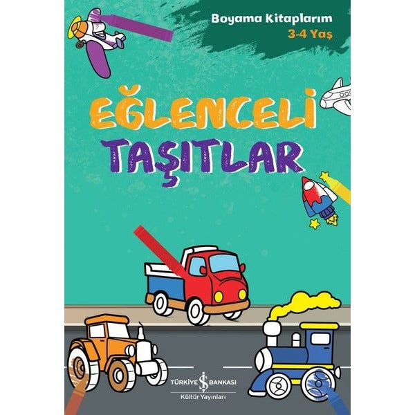 Eğlenceli Taşıtlar - Boyama Kitaplarım 3-4 Yaş | İş Bankası Kültür Yayınları