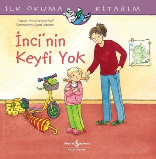 İnci'nin Keyfi Yok - İlk Okuma Kitabım | İş Bankası Kültür Yayınları