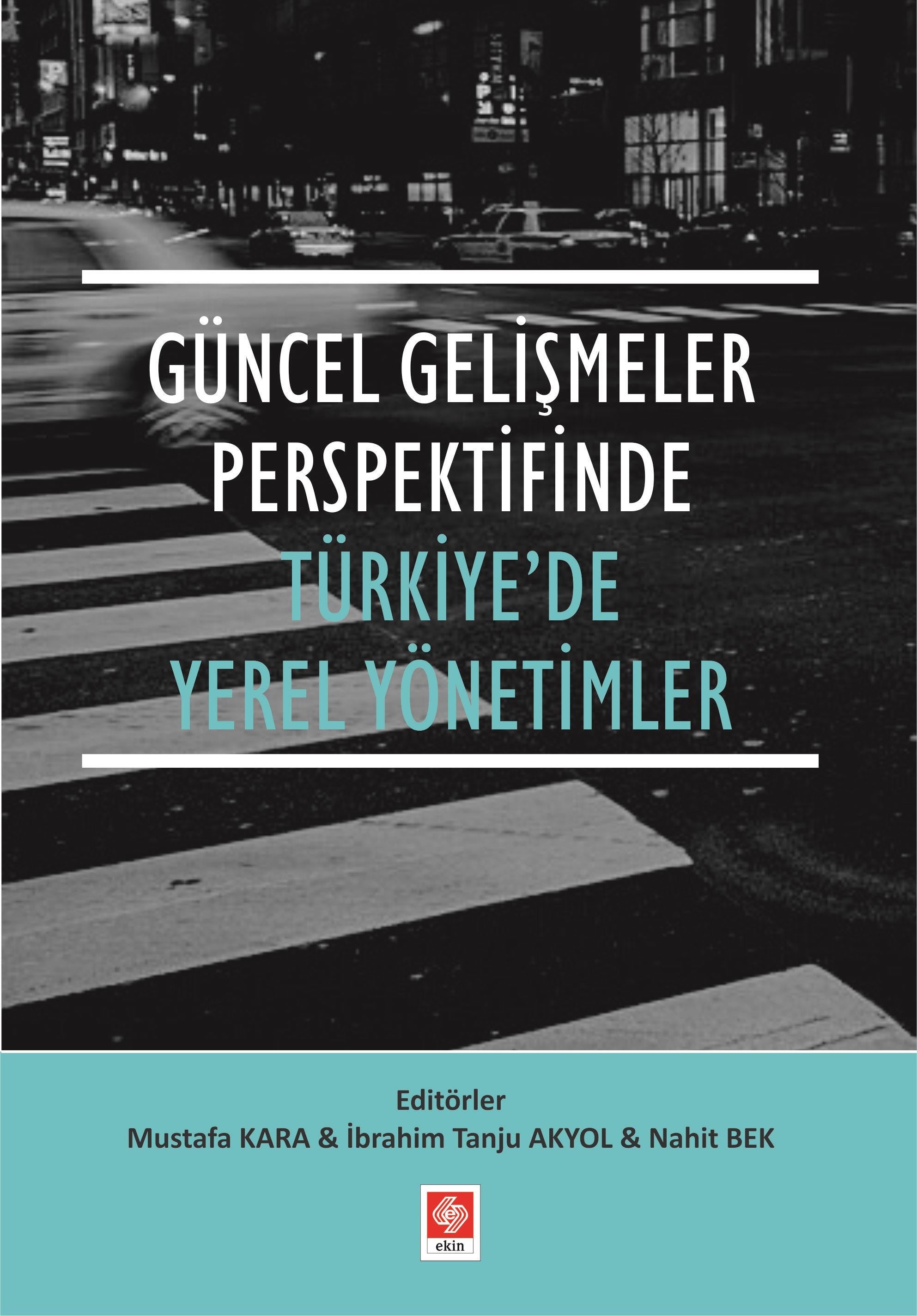 Güncel Gelişmeler Perspektifinde Türkiye'de Yerel Yönetimler | Ekin Basım Yayın (Ciltsiz)