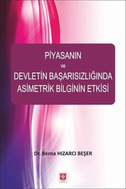 Piyasanın ve Devletin Başarısızlığında Asimetrik Bilginin Etkisi | Ekin Basım Yayın (Ciltsiz)