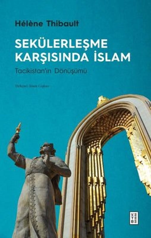 Sekülerleşme Karşısında İslam - Tacikistan'ın Dönüşümü | Ketebe Yayınları