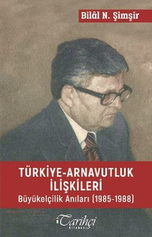 Türkiye-Arnavutluk İlişkileri Büyükelçilik Anıları (1985-1988) | Tarihçi Kitabevi