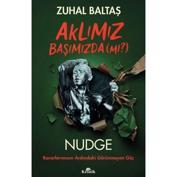 Aklımız Başımızda (Mı?) Nudge: Kararlarımızın Ardındaki Görünmeyen Güç | Kronik Kitap (İnce Kapak)