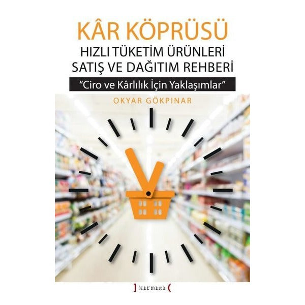 Kar Köprüsü - Hızlı Tüketim Ürünleri Satış ve Dağıtım Rehberi - Ciro ve Karlılık için Yaklaşımlar | Kırmızı Yayınları (Ciltli)