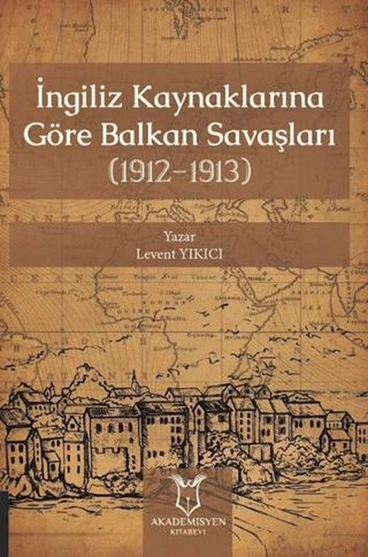 İngiliz Kaynaklarına Göre Balkan Savaşları | Akademisyen Kitabevi (Ciltsiz)