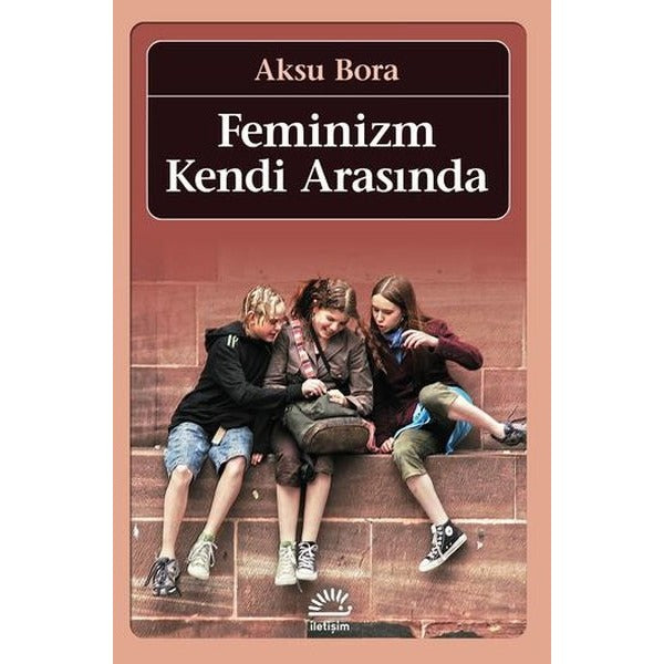 Feminizm Kendi Arasında | İletişim Yayınları