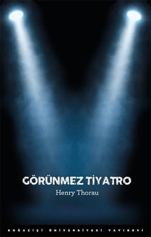 Görünmez Tiyatro | Boğaziçi Üniversitesi Yayınevi (İnce Kapak)