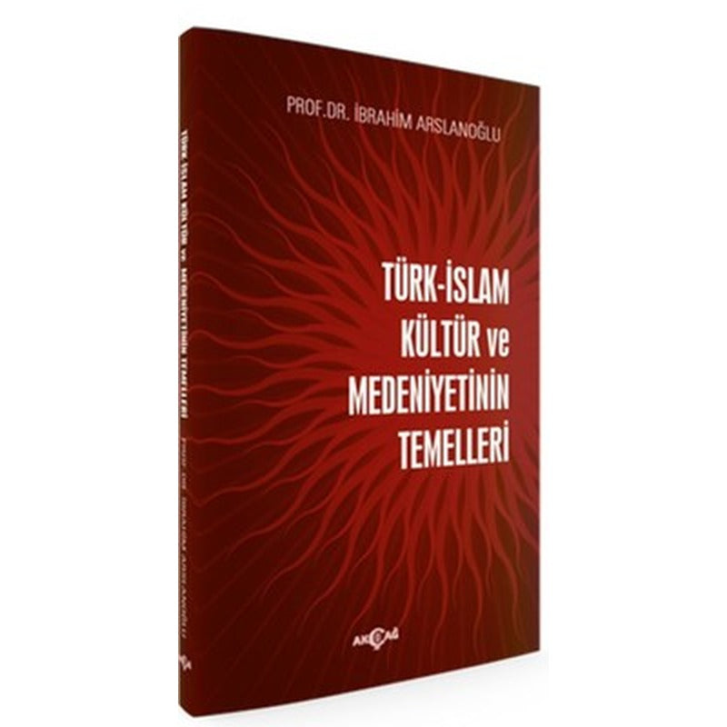 Türk İslam Kültür ve Medeniyetinin Temelleri | Akçağ Yayınları