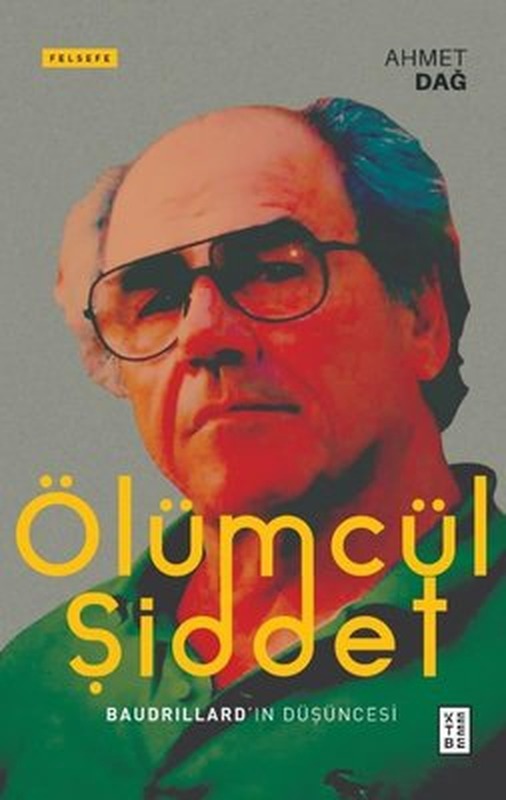Ölümcül Şiddet - Baudrillardın Düşüncesi | Ketebe Yayınları