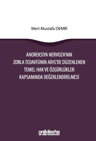 Anoreksiya Nervoza'nın Zorla Tedavisinin AİHS'e Düzenlenen Temel Hak ve Özgürlükler Kapsamında Değerlendirilmesi | On İki Levha Yayınları (Ciltsiz)  - Resim 1