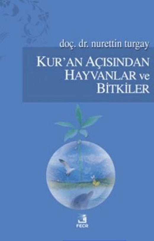 Kur’an Açısından Hayvanlar ve Bitkiler | Fecr Yayınları (Ciltsiz)