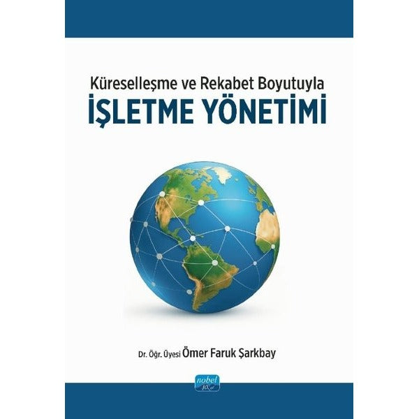 Küreselleşme ve Rekabet Boyutuyla İşletme Yönetimi | Nobel Akademik Yayıncılık (İnce Kapak)