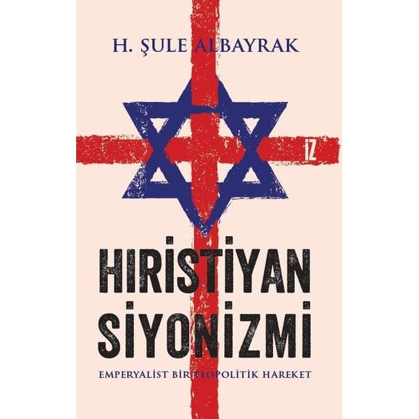 Hıristiyan Siyonizmi - Emperyalist Bir Teopolitik Hareket | İz Yayıncılık (İnce Kapak)