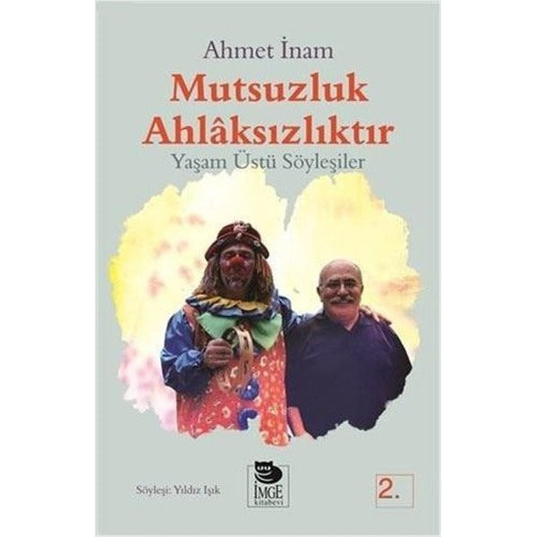Mutsuzluk Ahlaksızlıktır - Yaşam Üstü Söyleşiler | İmge Kitabevi