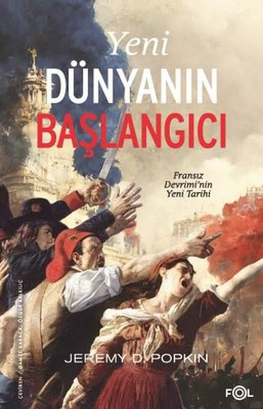 Yeni Dünyanın Başlangıcı: Fransız Devrimi'nin Yeni Tarihi | Fol Kitap