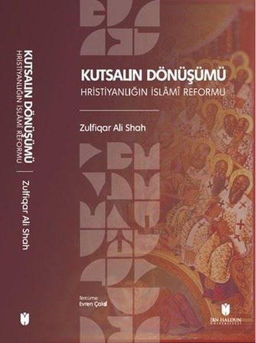 Kutsalın Dönüşümü - Hristiyanlığın İslami Reformu | İbn Haldun Üniversitesi (İnce Kapak)