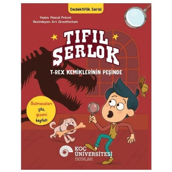 Tıfıl Şerlok: T-Rex Kemiklerinin Peşinde - Dedektiflik Serisi | Koç Üniversitesi Yayınları (İnce Kapak)