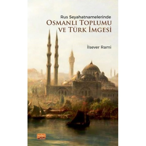 Rus Seyahatnamelerinde Osmanlı Toplumu ve Türk İmgesi | Nobel Bilimsel Eserler (İnce Kapak)