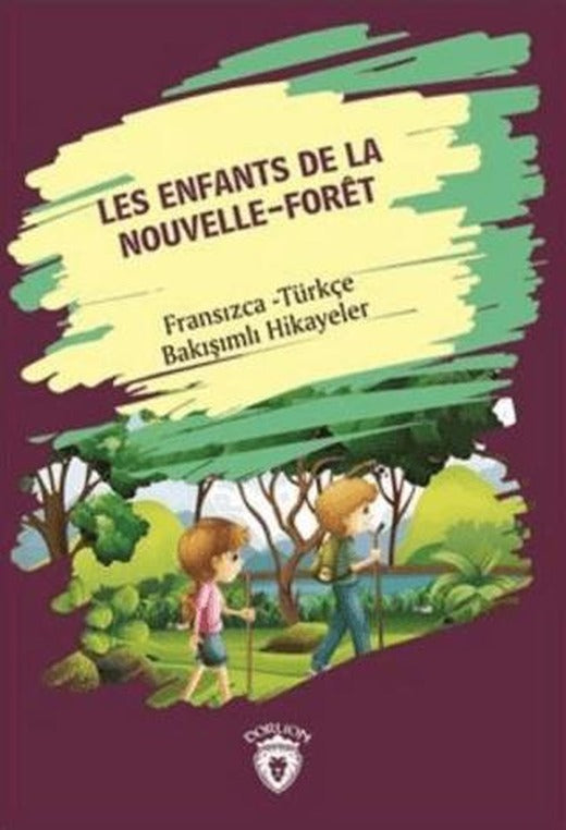 Les Enfants De la Nouvelle - Foret (Yeni Ormanın Çocukları) Fransızca Türkçe Bakışımlı Hikayeler | Dorlion Yayınları (Ciltsiz)