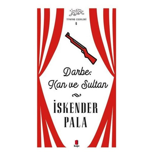 Darbe Kan ve Sultan - Tiyatro Eserleri 6 | Kapı Yayınları (Ciltli)