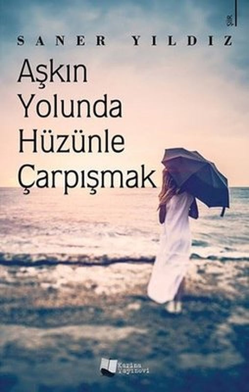 Aşkın Yolunda Hüzünle Çarpışmak | Karina Yayınevi
