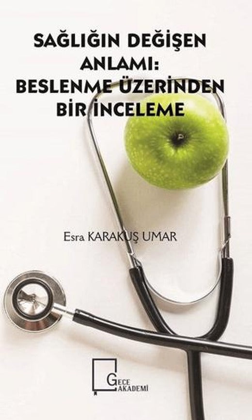 Sağlığın Değişen Anlamı: Beslenme Üzerinden Bir İnceleme | Gece Akademi (Ciltsiz)