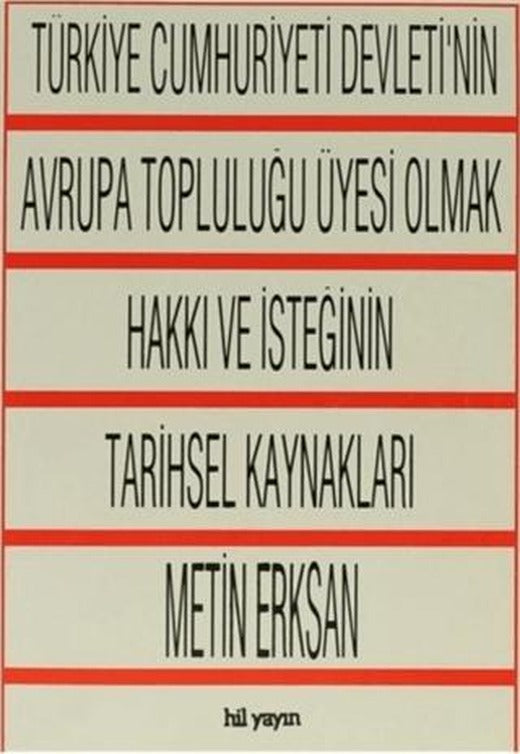 Türkiye Cumhuriyeti Devleti'nin Avrupa Topluluğu Üyesi Olmak Hakkı ve İsteğinin Tarihsel Kaynakları | Hil Yayınları (Ciltsiz)