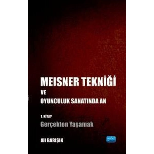 Meisner Tekniği ve Oyunculuk Sanatında An 1.Kitap - Gerçekten Yaşamak | Nobel Akademik Yayıncılık