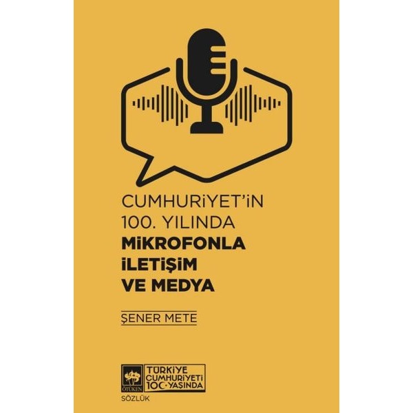 Cumhuriyet'in 100.Yılında Mikrofonla İletişim ve Medya | Ötüken Neşriyat