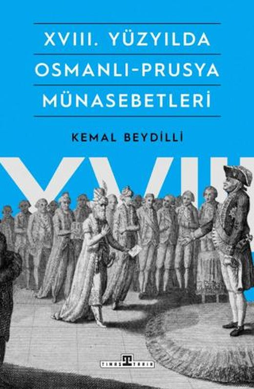 XVIII. Yüzyılda Osmanlı-Prusya Münasebetleri | Timaş Tarih (Ciltsiz)