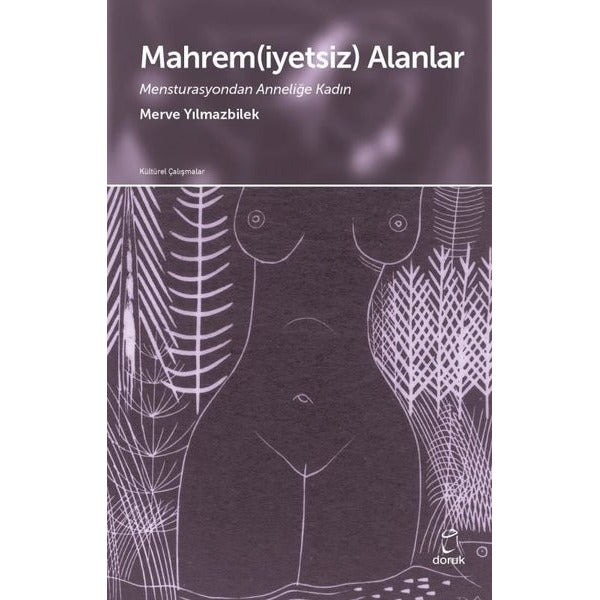 Mahremiyetsiz Alanlar - Mensturasyondan Anneliğe Kadın | Doruk Yayınları (İnce Kapak)